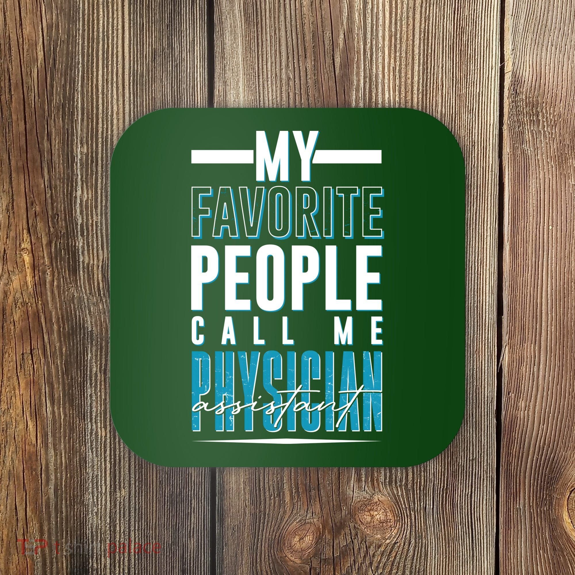 My Favorite People Call Me Physician Assistant Coaster
