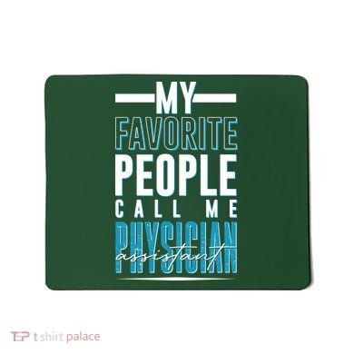 My Favorite People Call Me Physician Assistant Mousepad