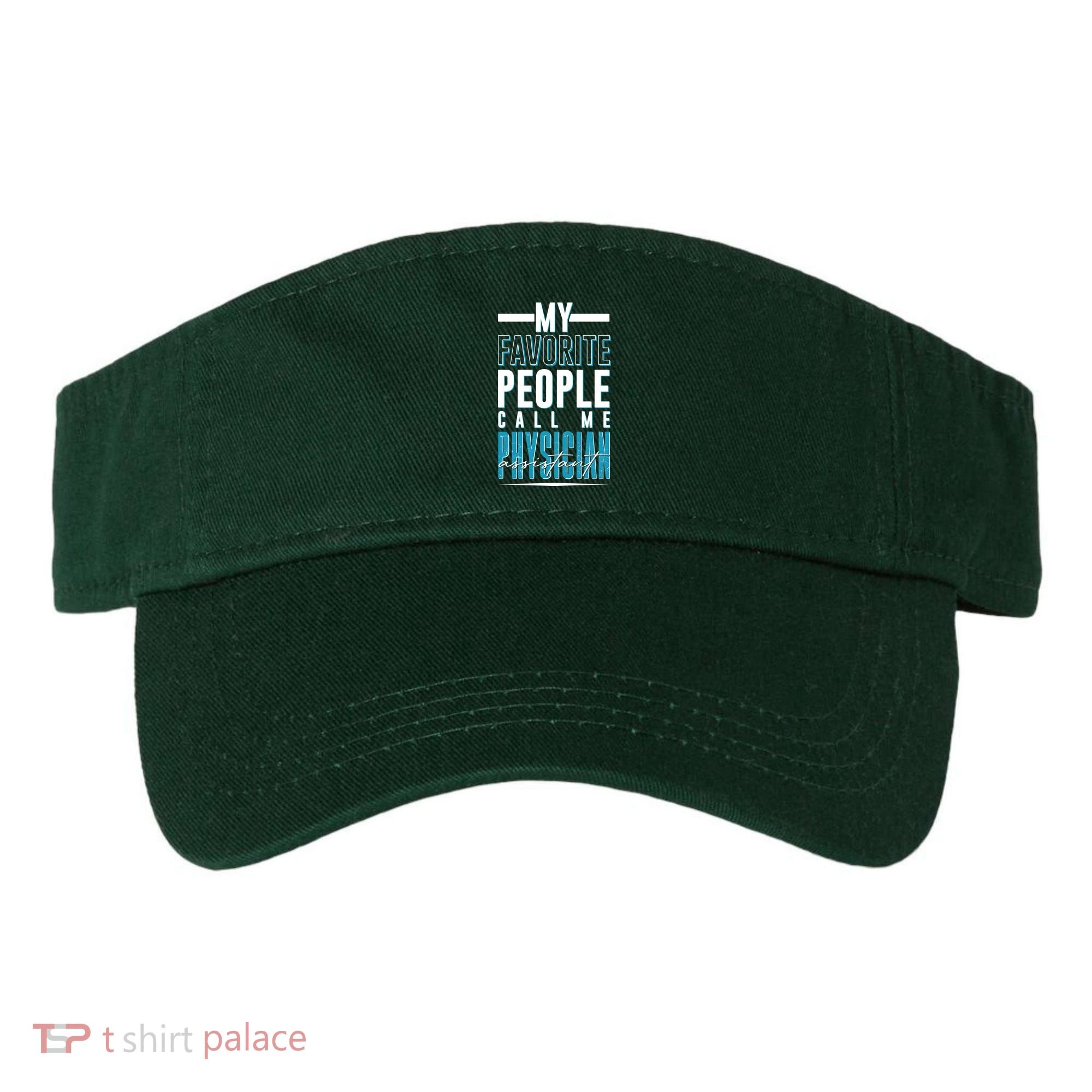 My Favorite People Call Me Physician Assistant Visor