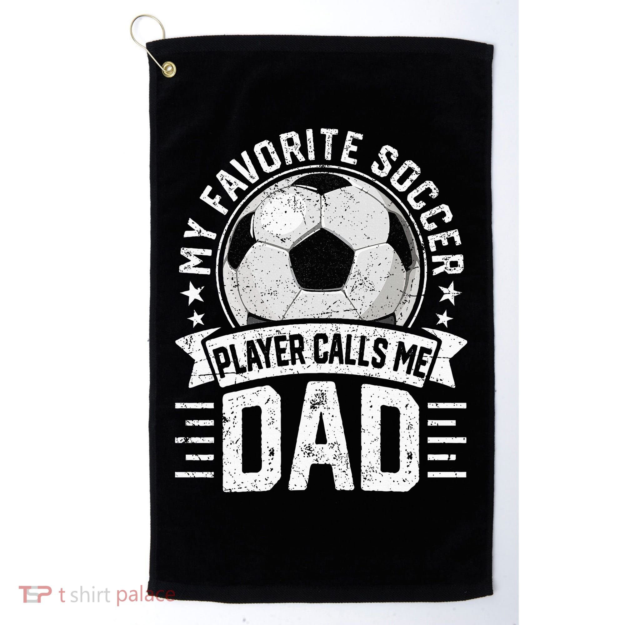 My Favorite Soccer Player Calls Me Dad FatherS Day Daddy Golf Towel