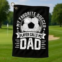 My Favorite Soccer Player Calls Me Dad FatherS Day Daddy Golf Towel thumb 1