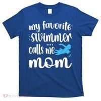 My Favorite Swimmer Calls Me Swim Mom Swimming Mama Gift T-Shirt thumb 0