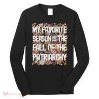 My Favorite Season Is The Fall Of The Patriarchy Autumn Long Sleeve Shirt thumb 0