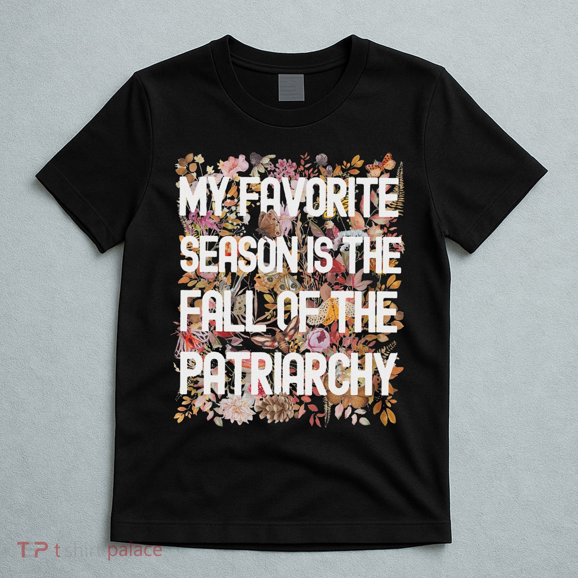 My Favorite Season Is The Fall Of The Patriarchy Autumn T-Shirt