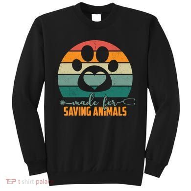 Made For Saving Animals Veterinarian Sweatshirt