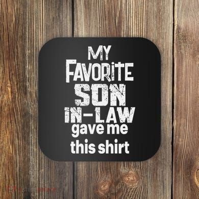 My Favorite Son In Law Gave Me This Coaster