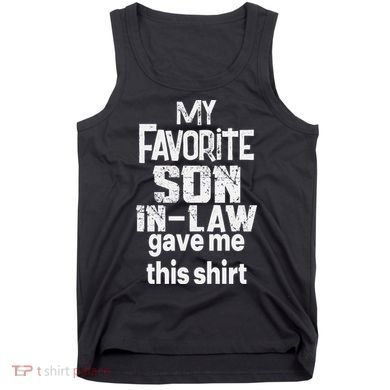 My Favorite Son In Law Gave Me This Tank Top