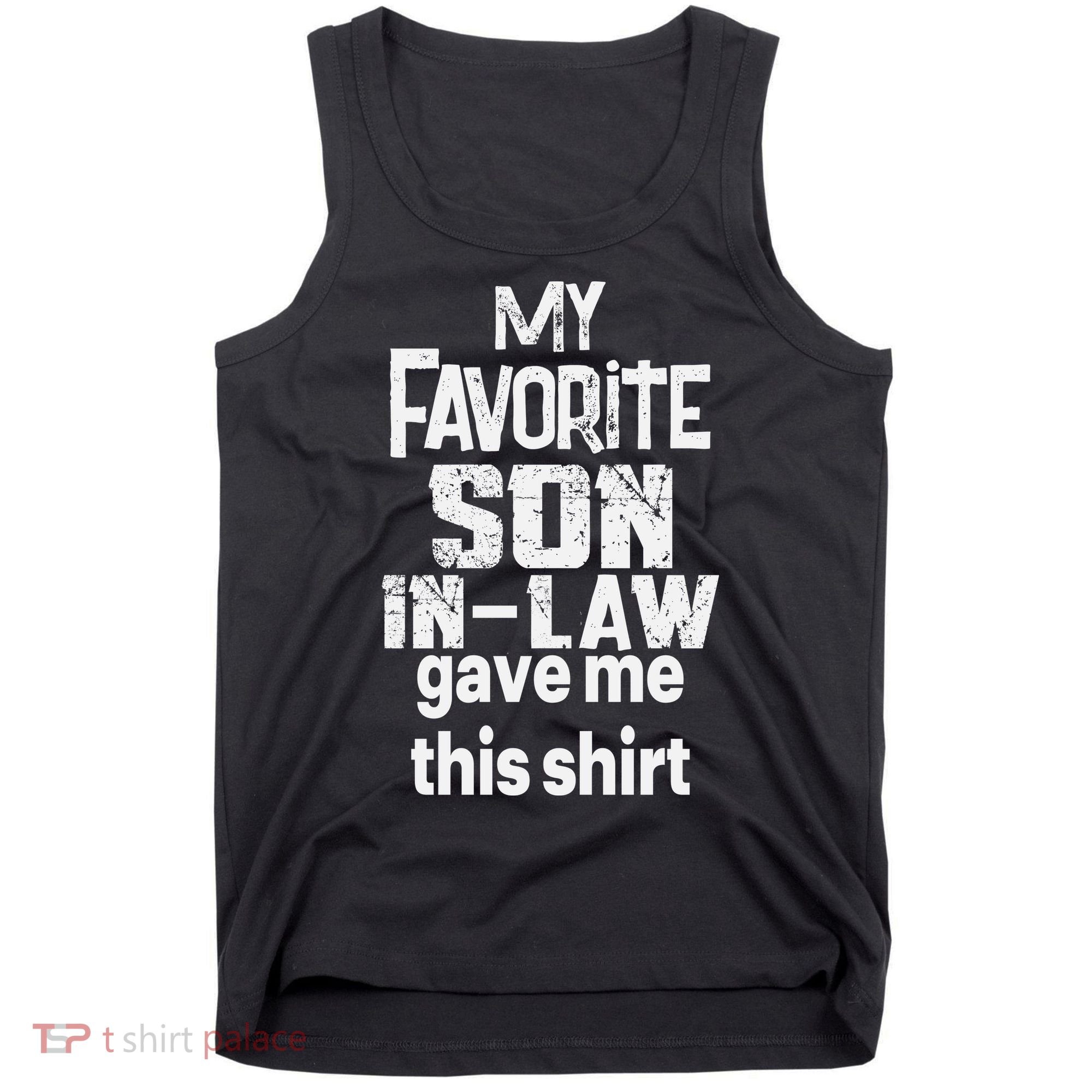 My Favorite Son In Law Gave Me This Tank Top