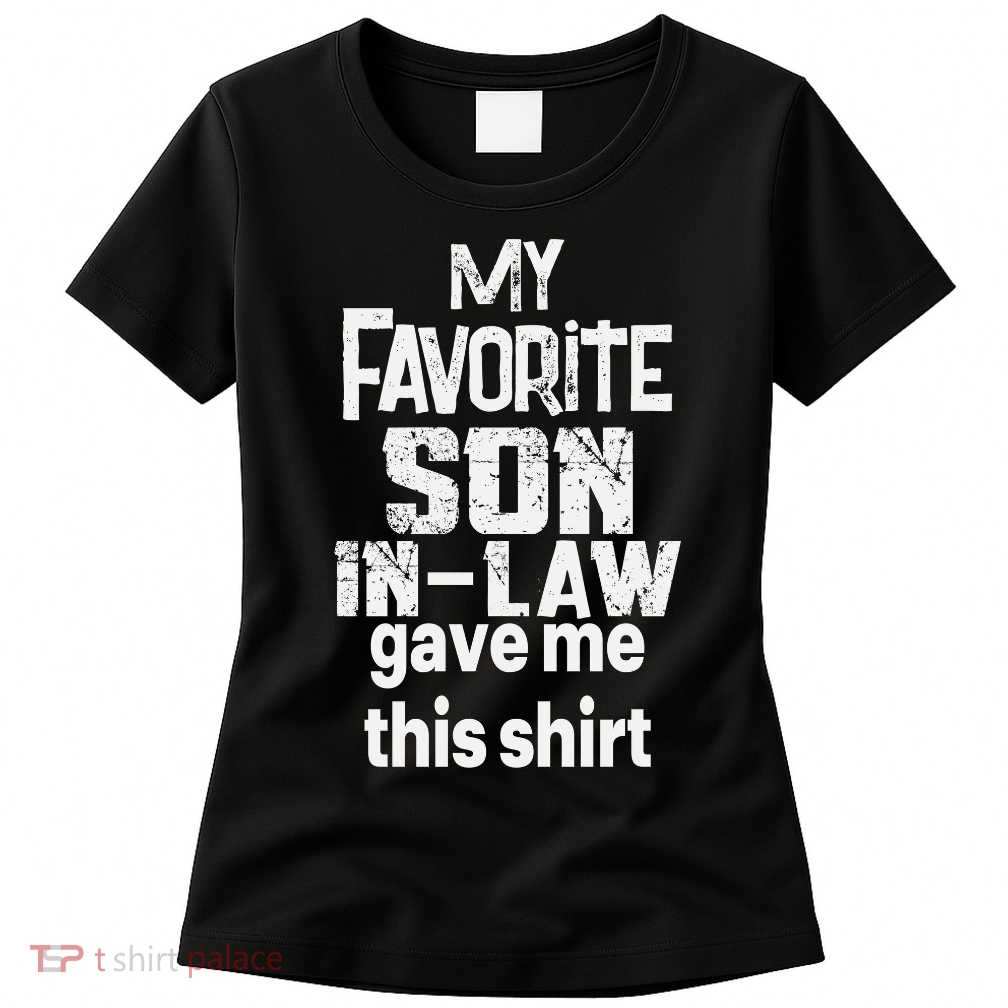 My Favorite Son In Law Gave Me This Women's T-Shirt