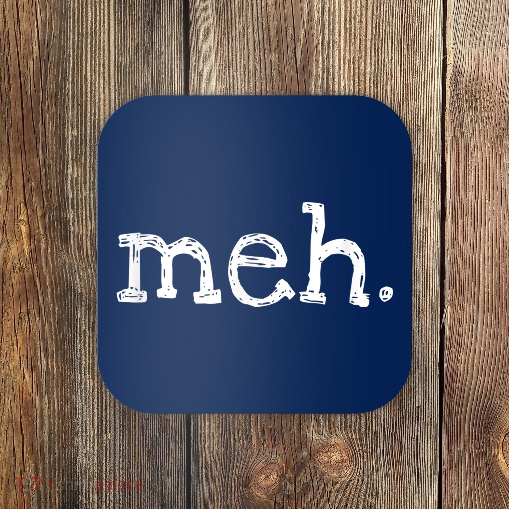 Meh Funny Sarcastic Coaster