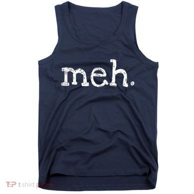 Meh Funny Sarcastic Tank Top