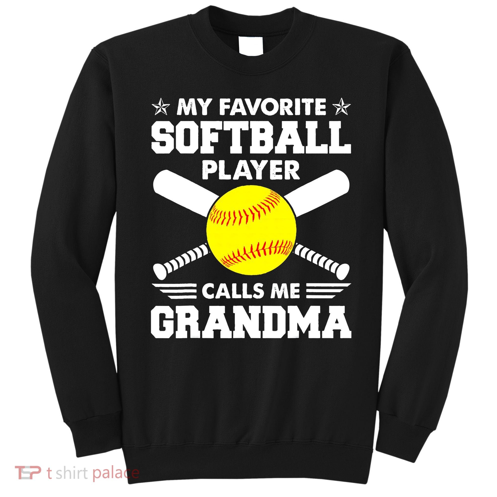 My Favorite Softball Player Calls Me Grandma Funny Sweatshirt