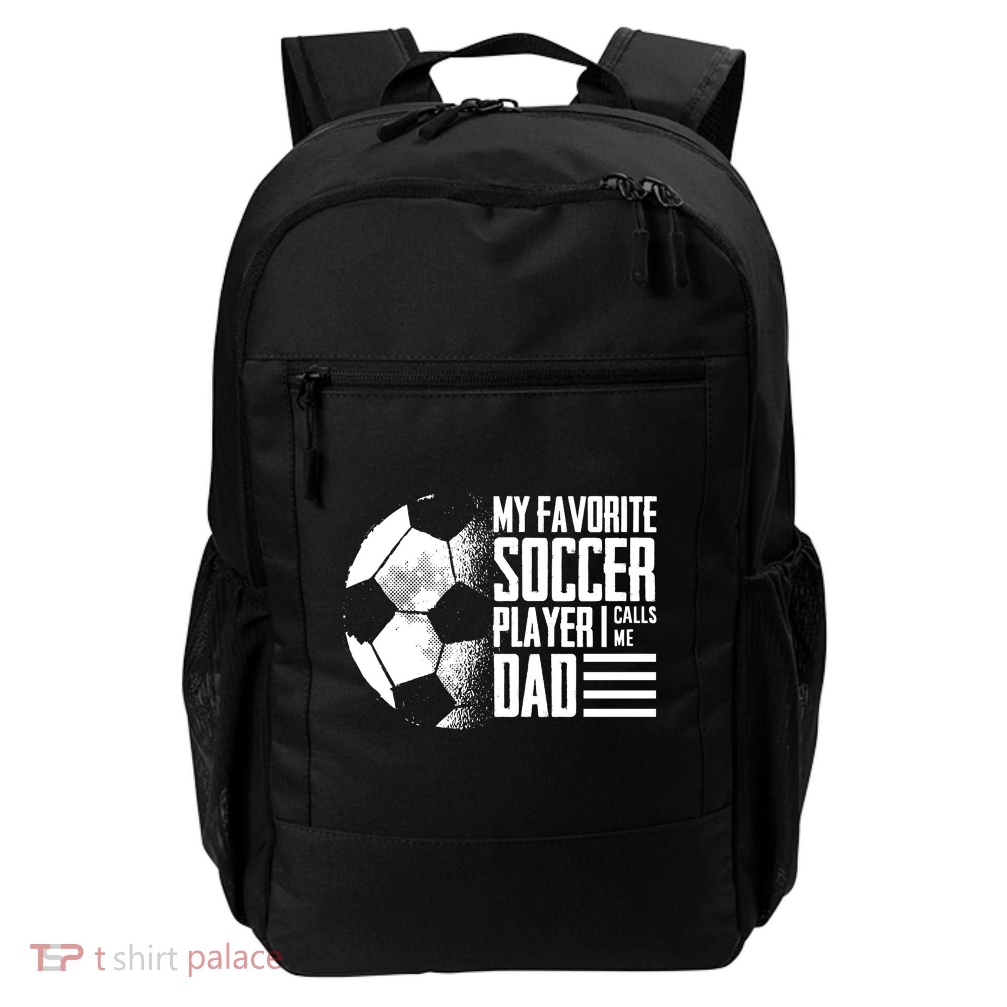 My Favorite Soccer Player Calls Me Dad Funny Soccer Great Gift Backpack