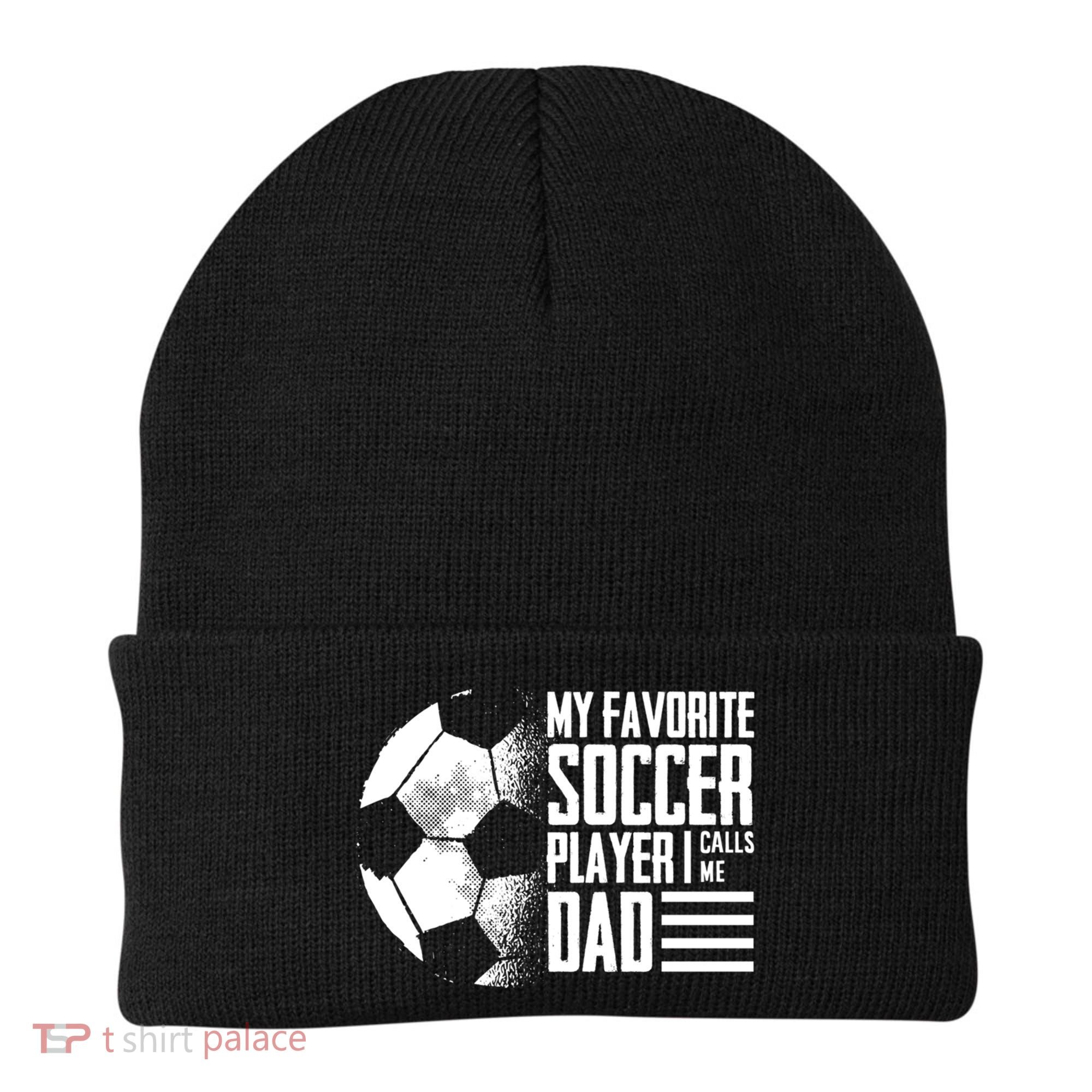 My Favorite Soccer Player Calls Me Dad Funny Soccer Great Gift Beanie