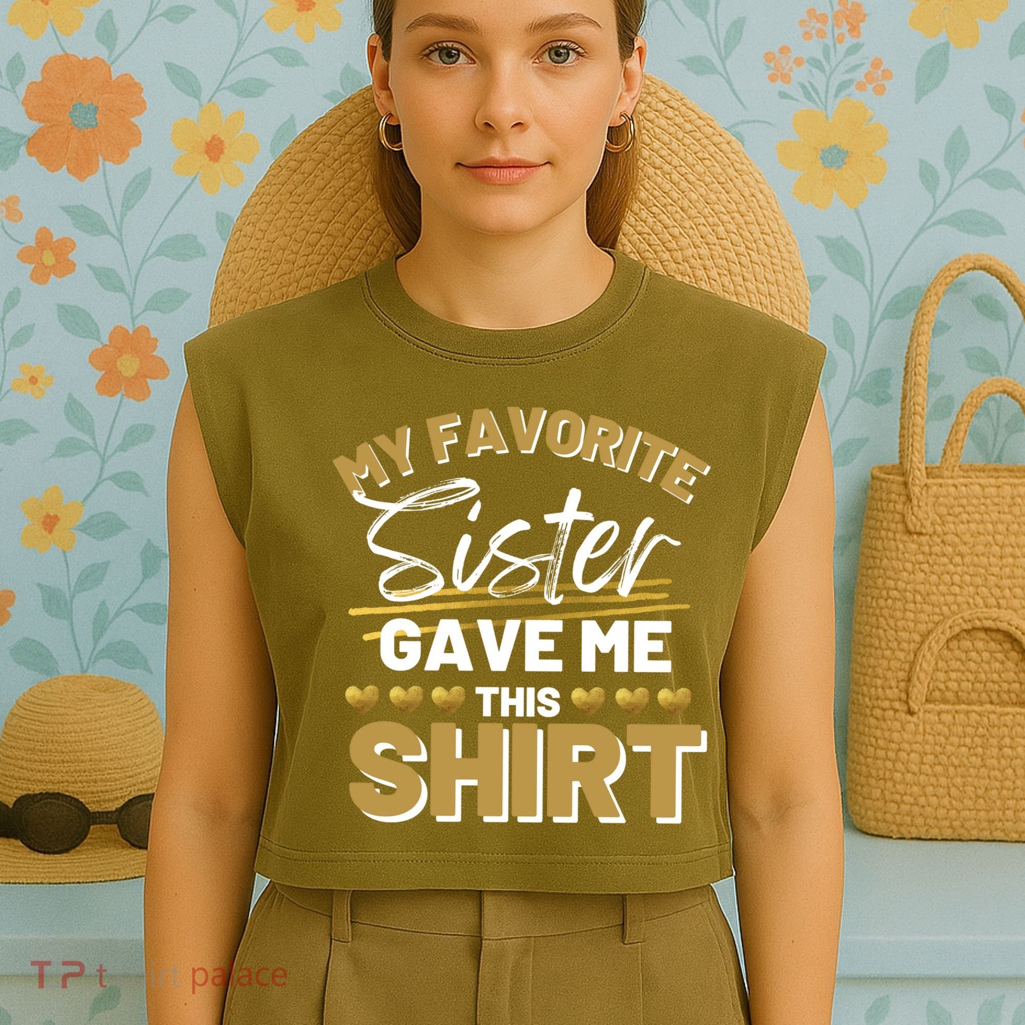 My Favorite Sister Gave Me This Cute Gift Garment-Dyed Women's Muscle Tee