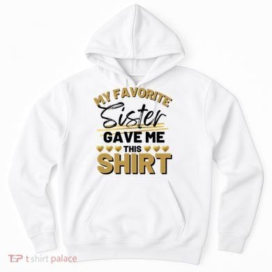 My Favorite Sister Gave Me This Cute Gift Hoodie
