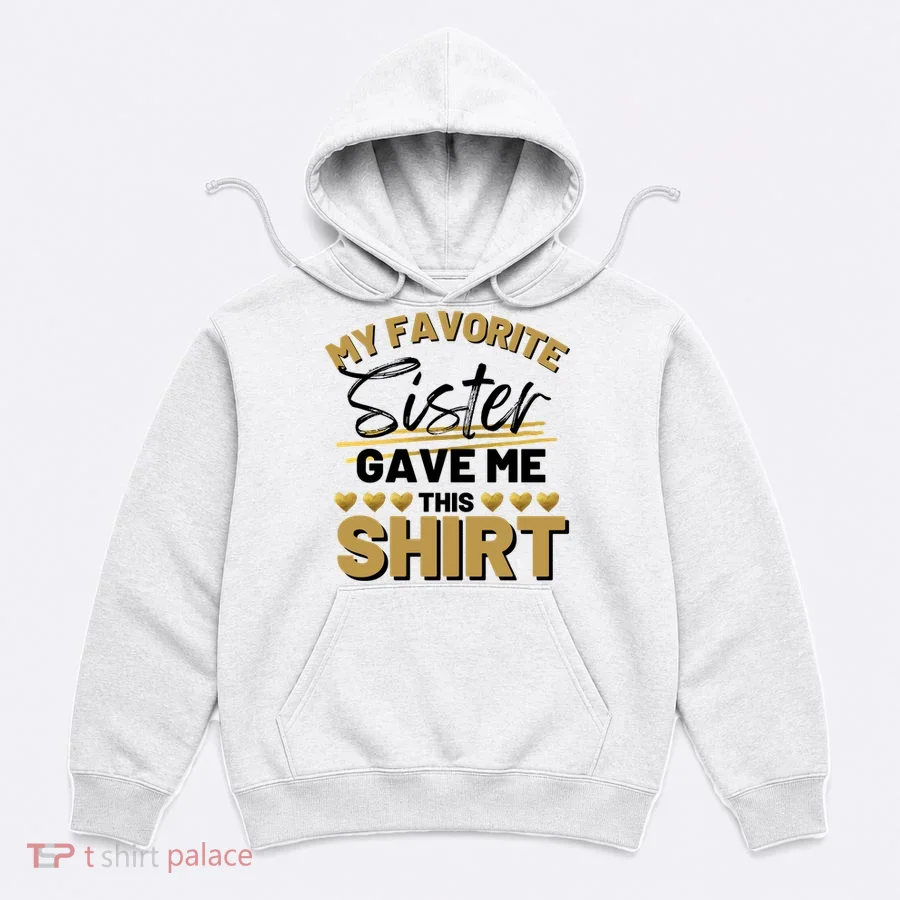 My Favorite Sister Gave Me This Cute Gift Hoodie