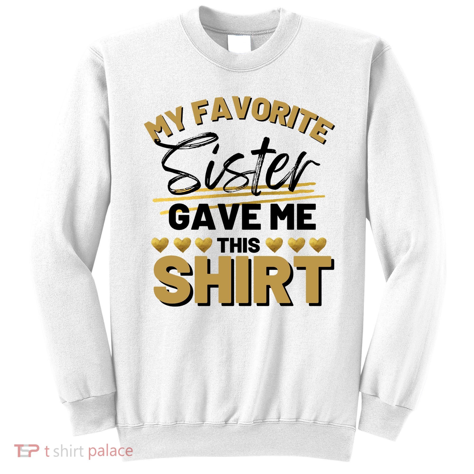 My Favorite Sister Gave Me This Cute Gift Sweatshirt