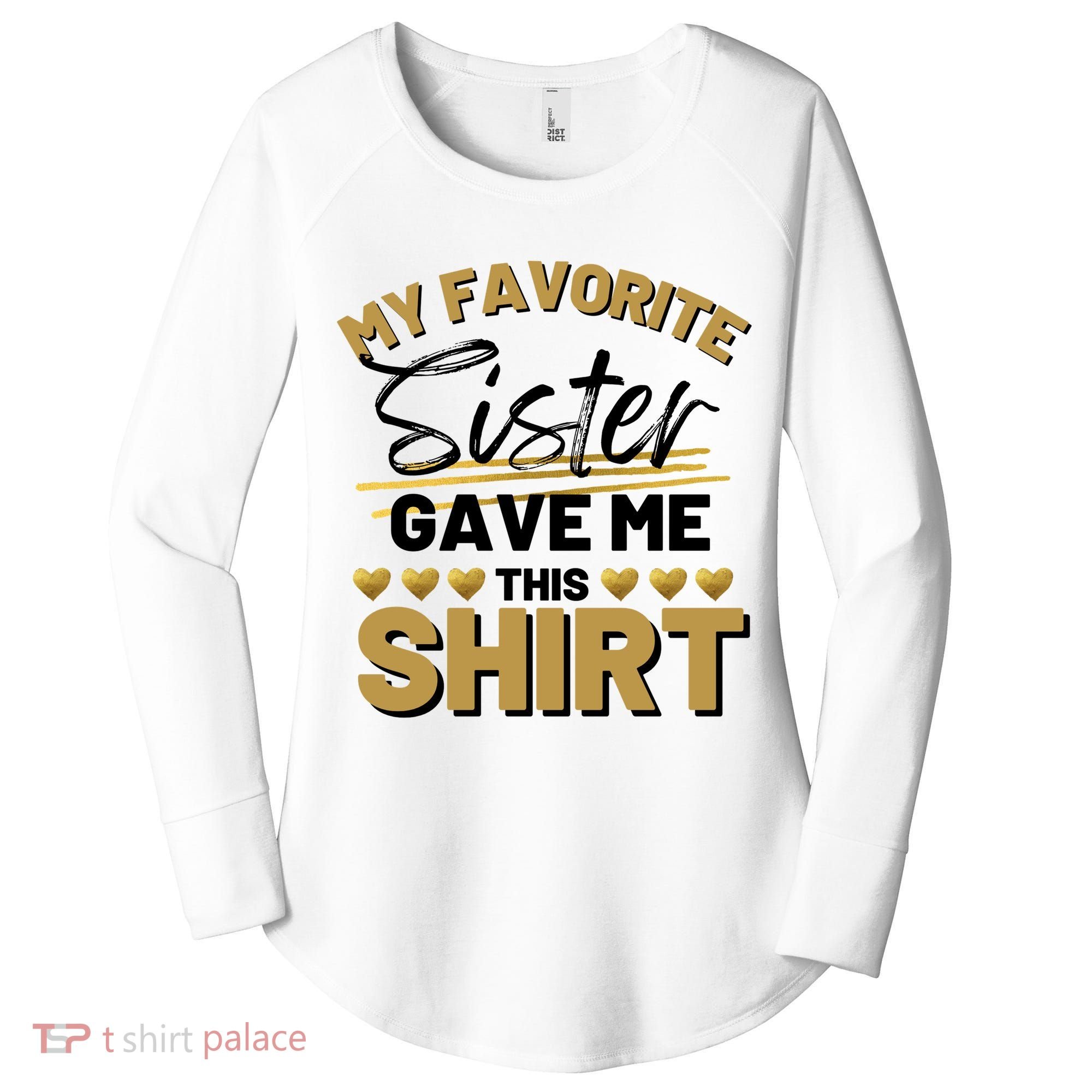 My Favorite Sister Gave Me This Cute Gift Women's Perfect Tri Tunic Long Sleeve Shirt