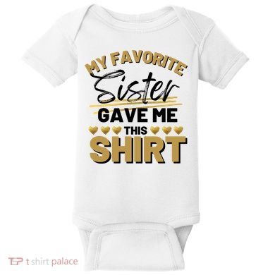 My Favorite Sister Gave Me This Cute Gift Baby Bodysuit