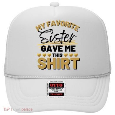 My Favorite Sister Gave Me This Cute Gift Hat