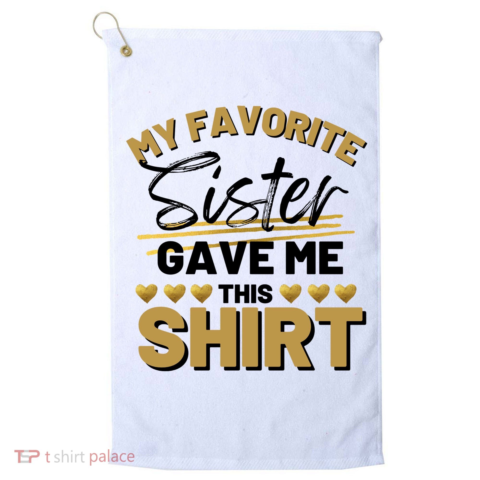 My Favorite Sister Gave Me This Cute Gift Golf Towel