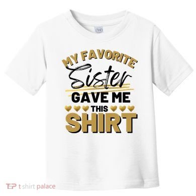 My Favorite Sister Gave Me This Cute Gift Toddler T-Shirt