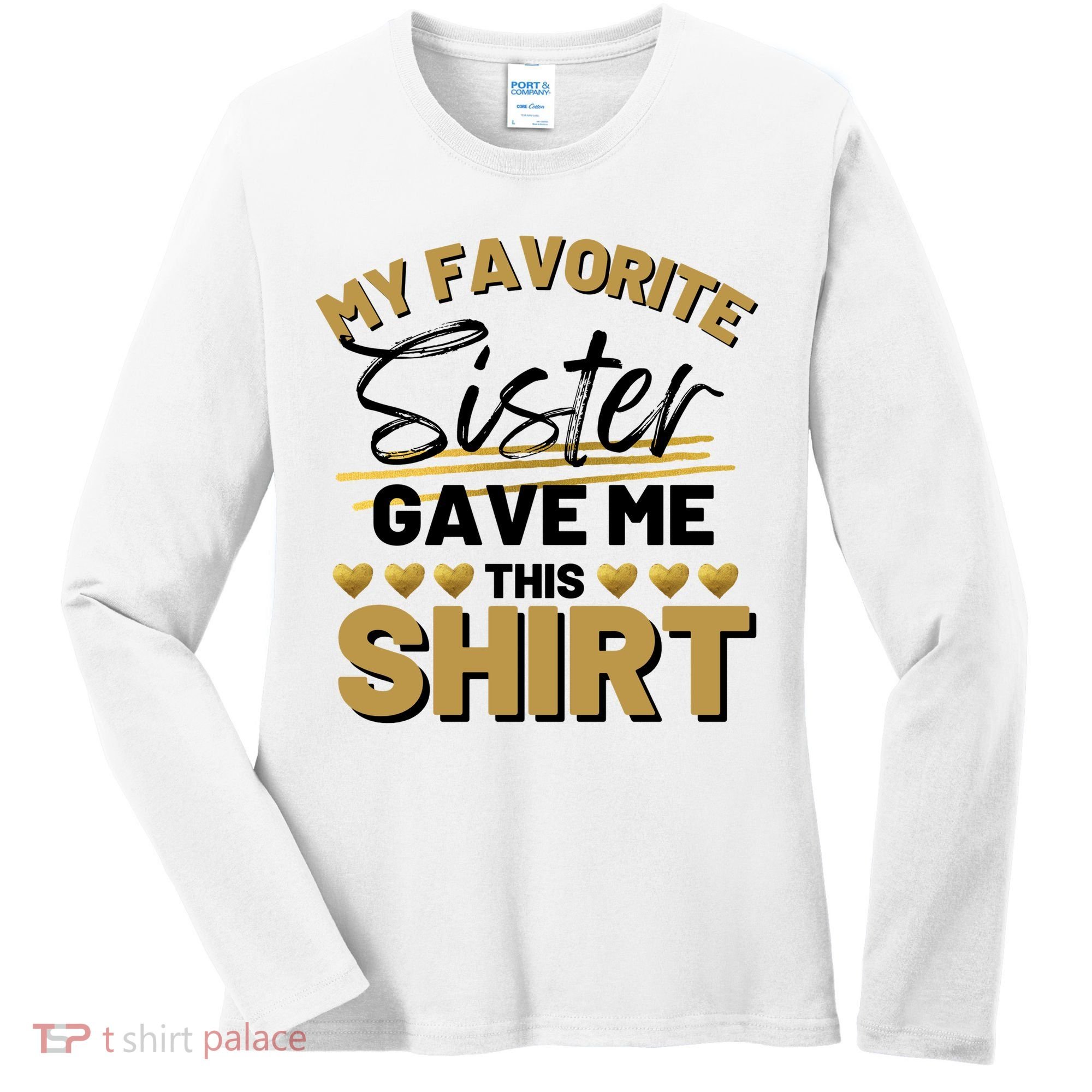 My Favorite Sister Gave Me This Cute Gift Women's Long Sleeve Shirt