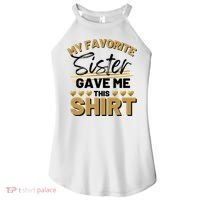 My Favorite Sister Gave Me This Cute Gift Women's Perfect Tri Rocker Tank thumb 0