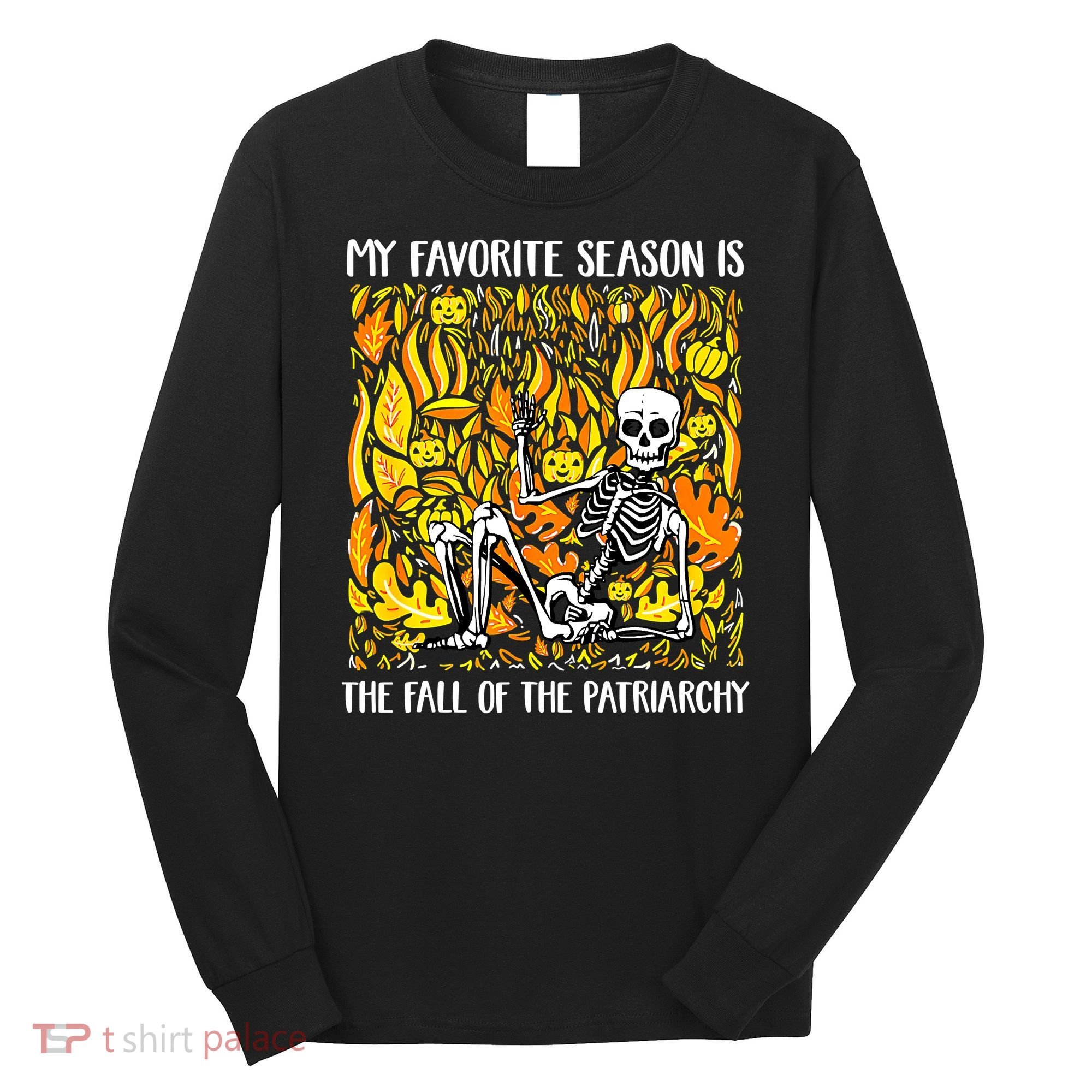 My Favorite Season Is Fall Of The Patriarchy Feminist Autumn Long Sleeve Shirt