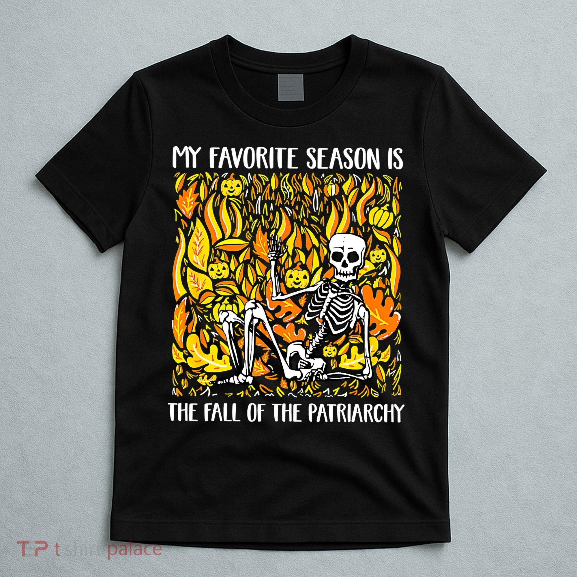 My Favorite Season Is Fall Of The Patriarchy Feminist Autumn T-Shirt