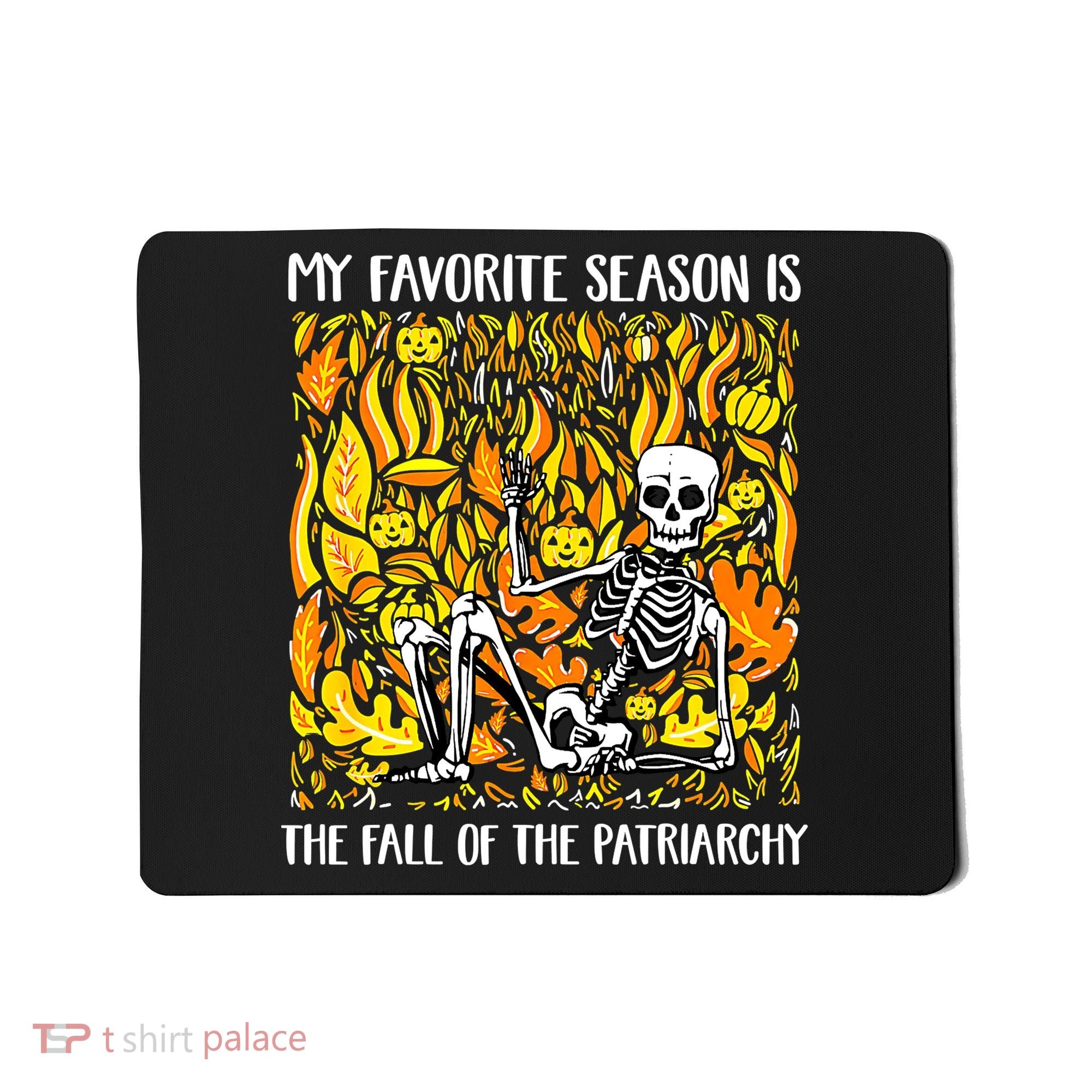 My Favorite Season Is Fall Of The Patriarchy Feminist Autumn Mousepad