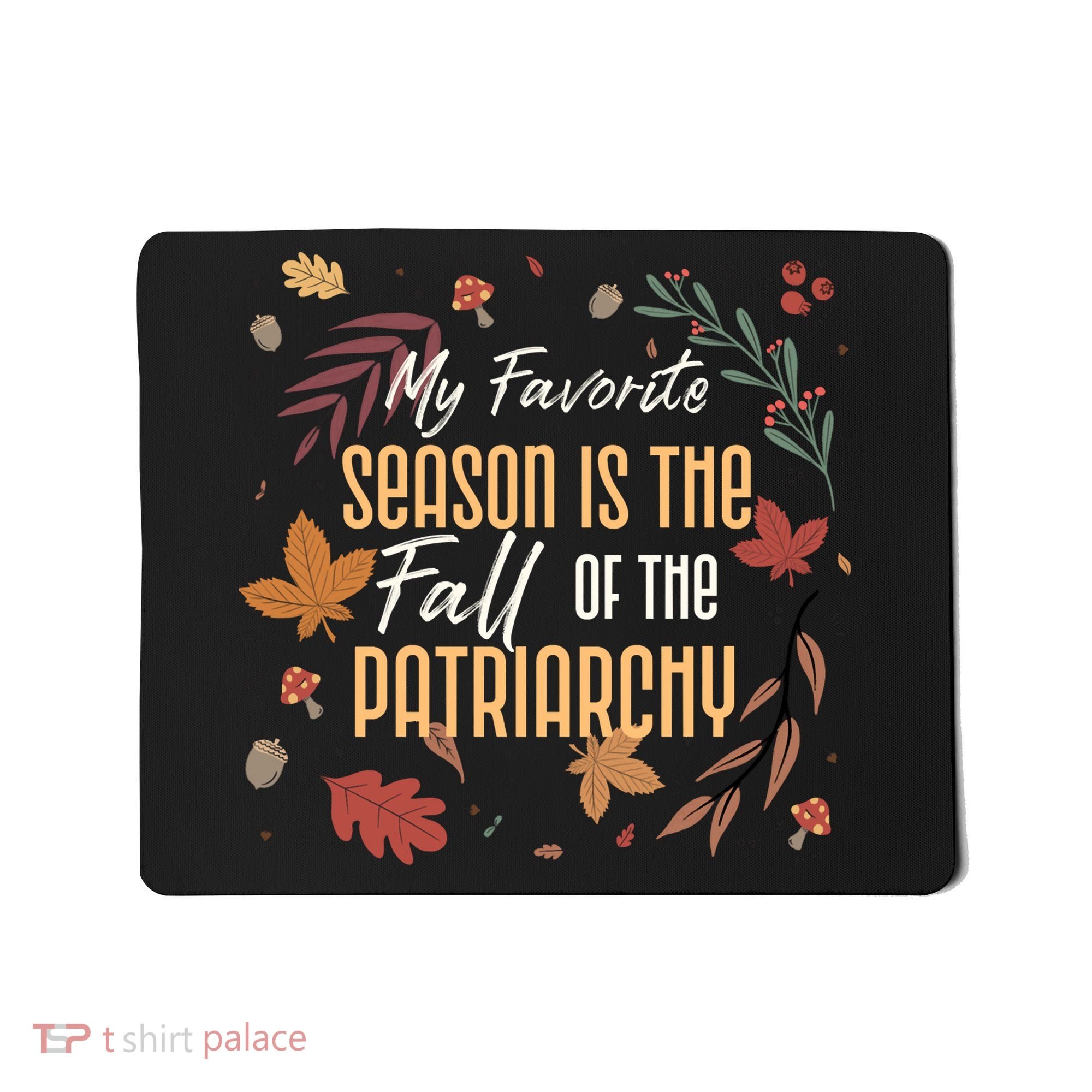 My Favorite Season Is The Fall Of The Patriarchy Feminist Mousepad