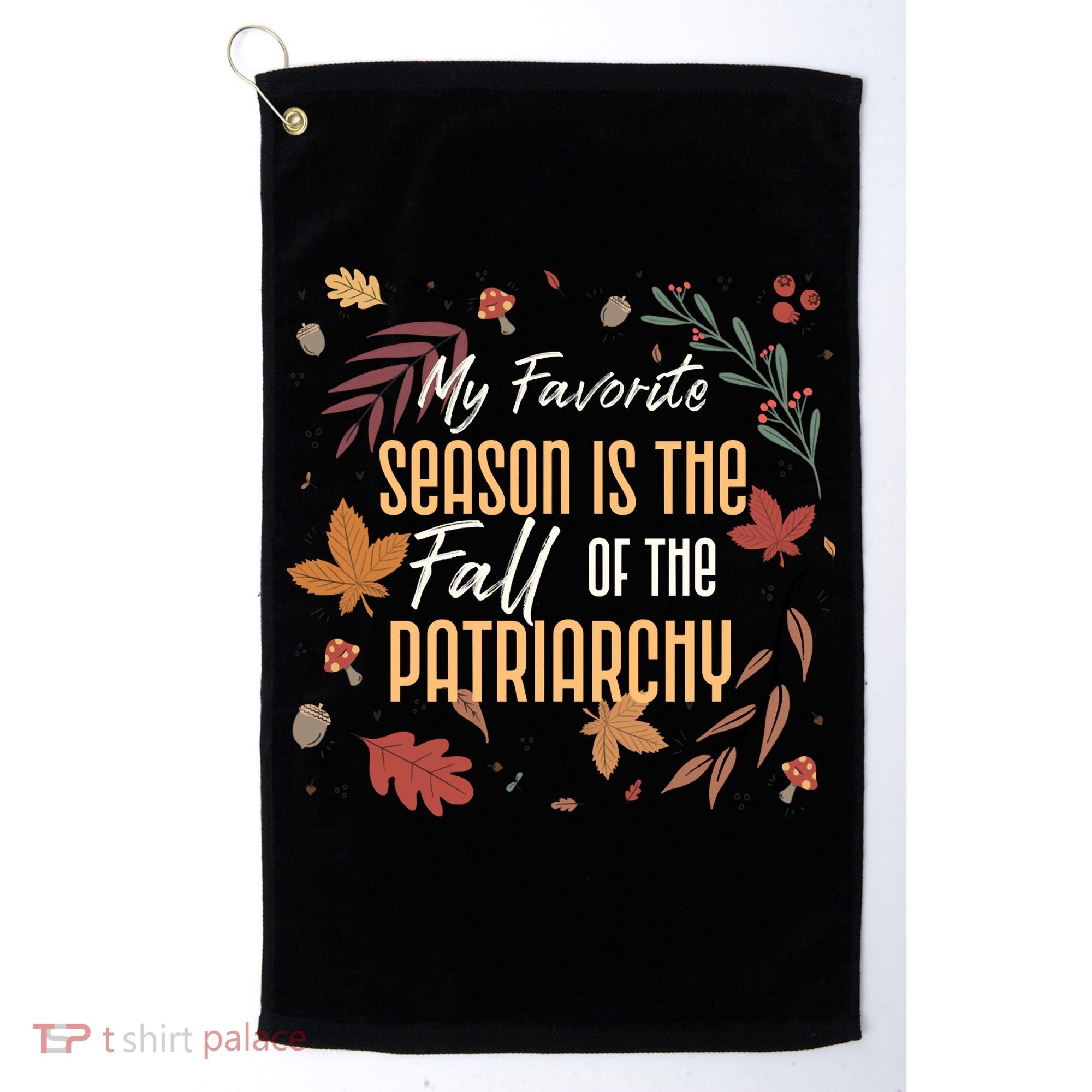 My Favorite Season Is The Fall Of The Patriarchy Feminist Golf Towel