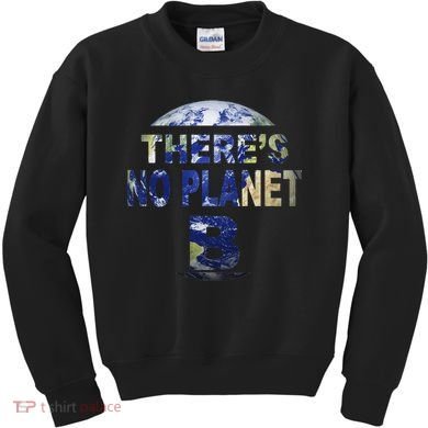 March For Science Earth Day , There Is No Planet B Kids Sweatshirt