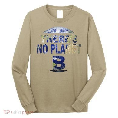 March For Science Earth Day , There Is No Planet B Long Sleeve Shirt