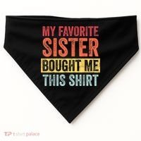 My Favorite Sister Bought Me This Shirt | Funny Brother Gift USA-Made Doggie Bandana thumb 0