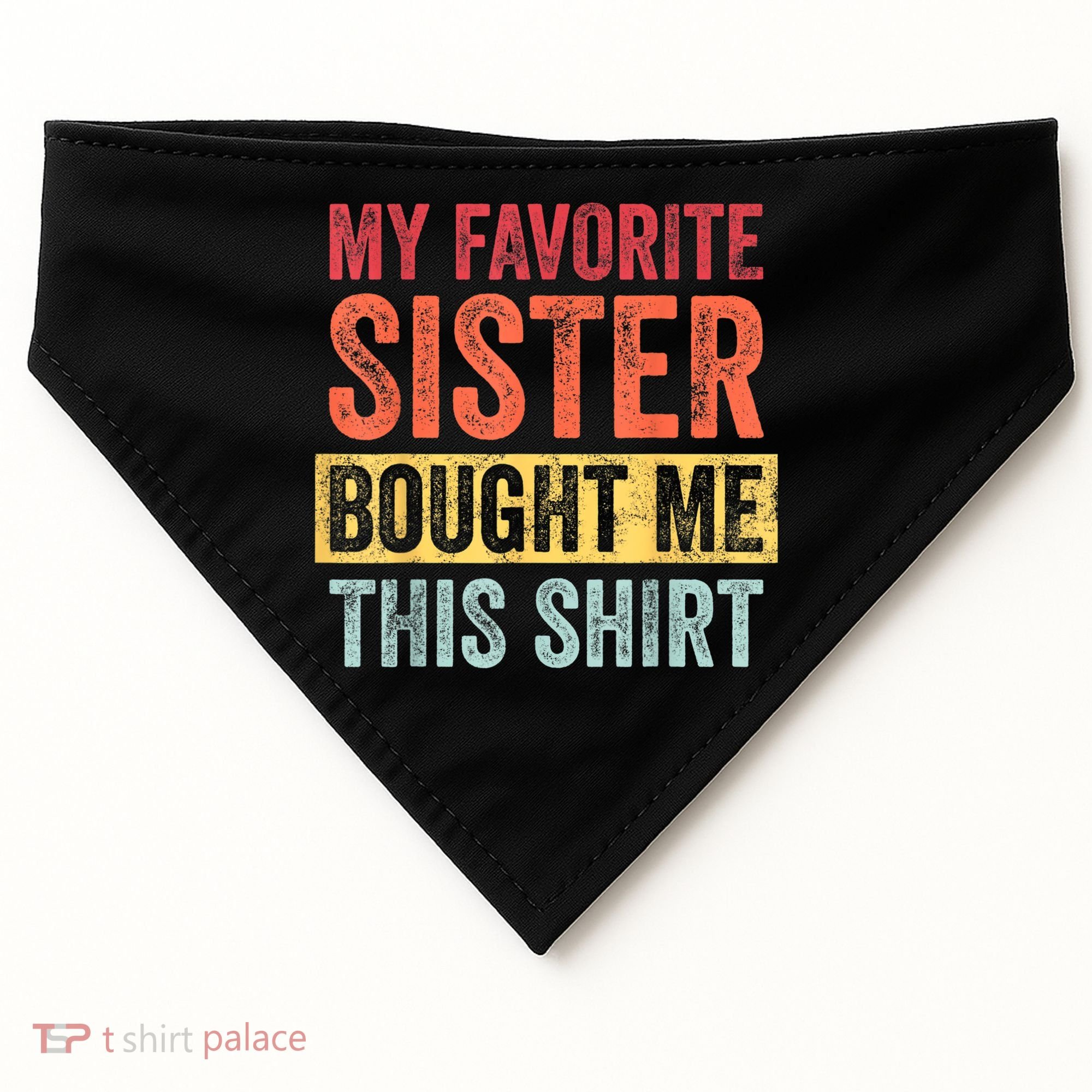 My Favorite Sister Bought Me This Shirt | Funny Brother Gift USA-Made Doggie Bandana
