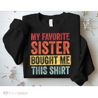 My Favorite Sister Bought Me This Shirt | Funny Brother Gift Sweatshirt thumb 2