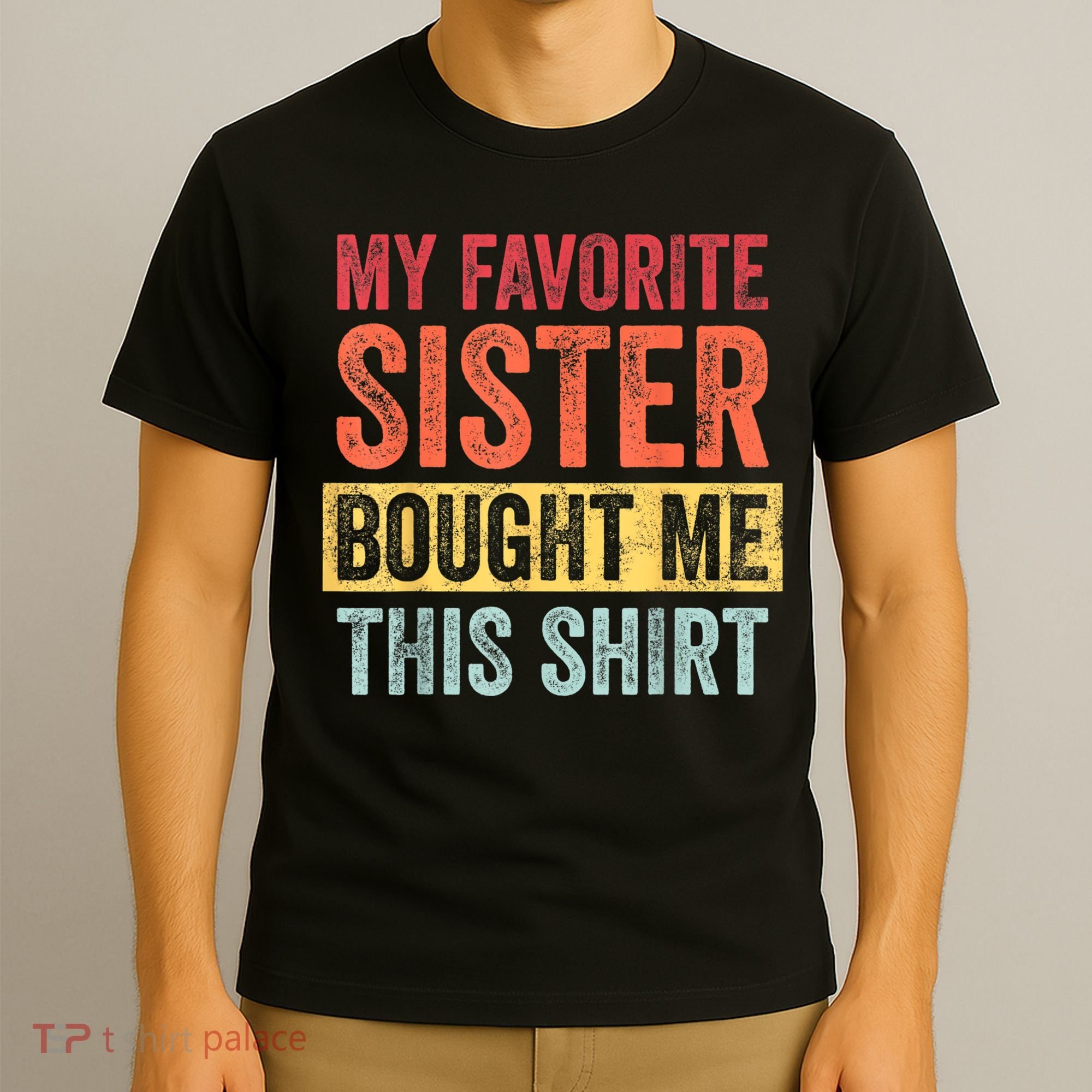 My Favorite Sister Bought Me This Shirt | Funny Brother Gift T-Shirt