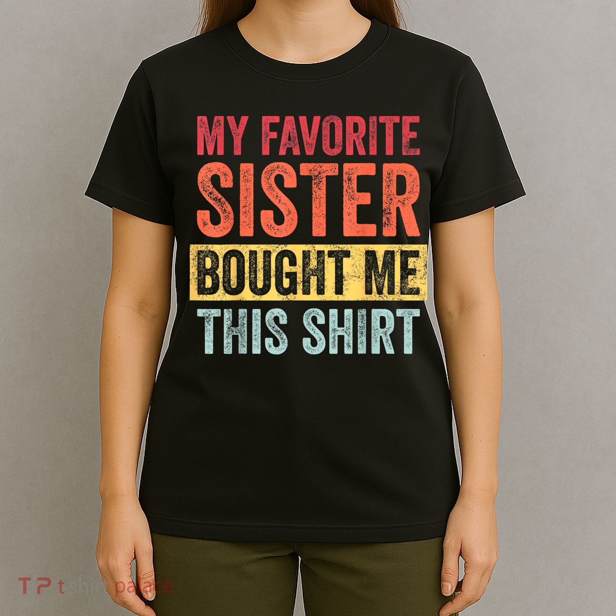 My Favorite Sister Bought Me This Shirt | Funny Brother Gift T-Shirt