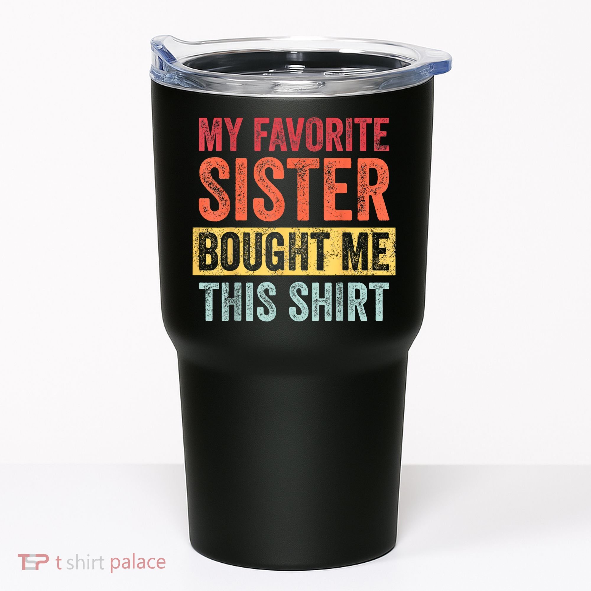 My Favorite Sister Bought Me This Shirt | Funny Brother Gift Tumbler