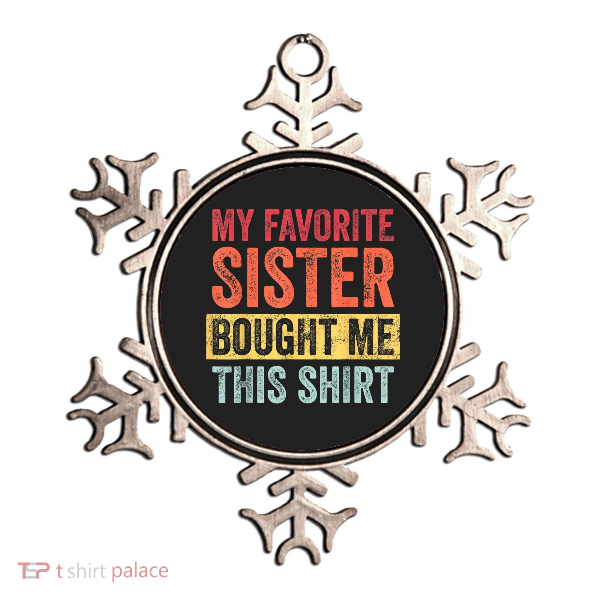 My Favorite Sister Bought Me This Shirt | Funny Brother Gift Ornament