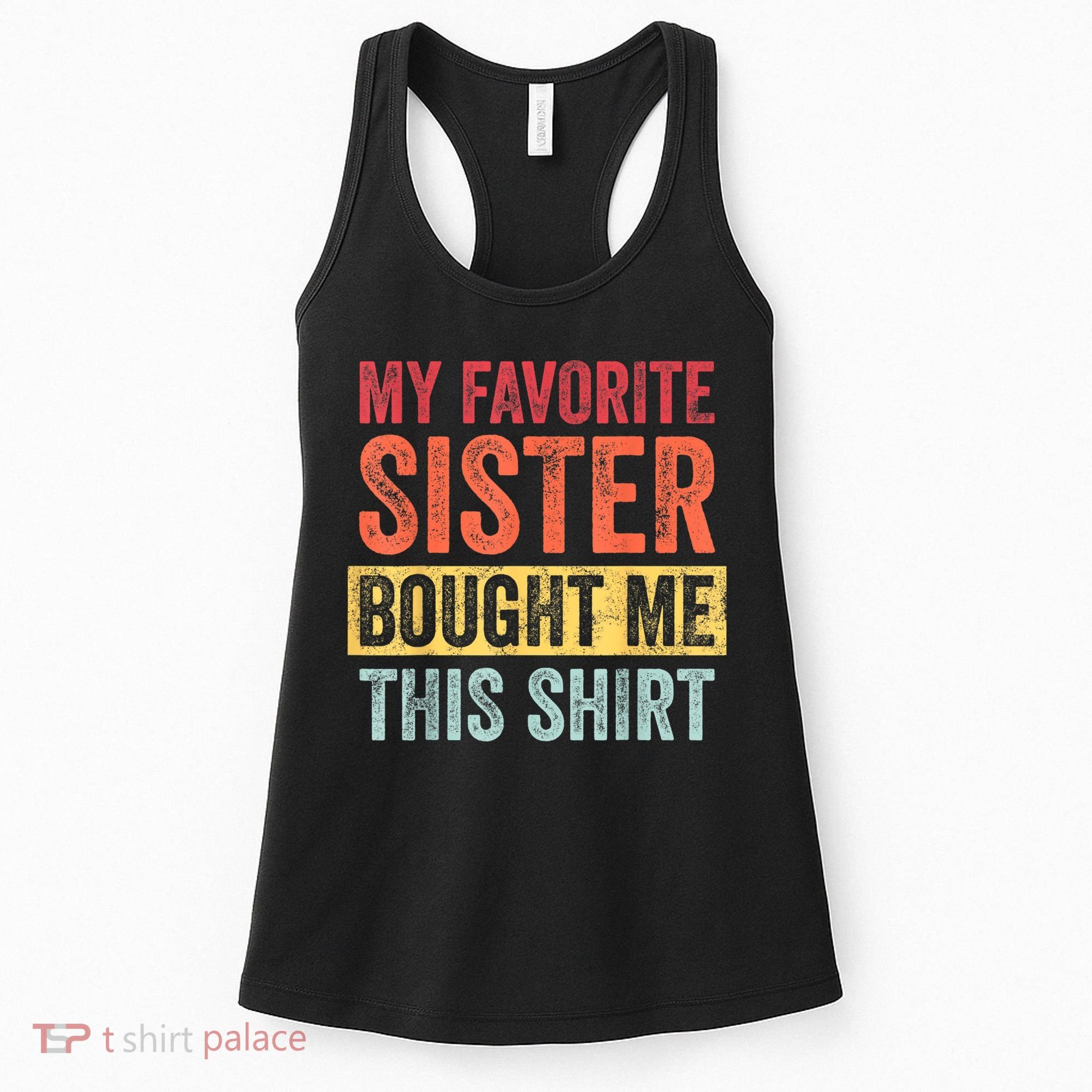 My Favorite Sister Bought Me This Shirt | Funny Brother Gift Women's Tank Top
