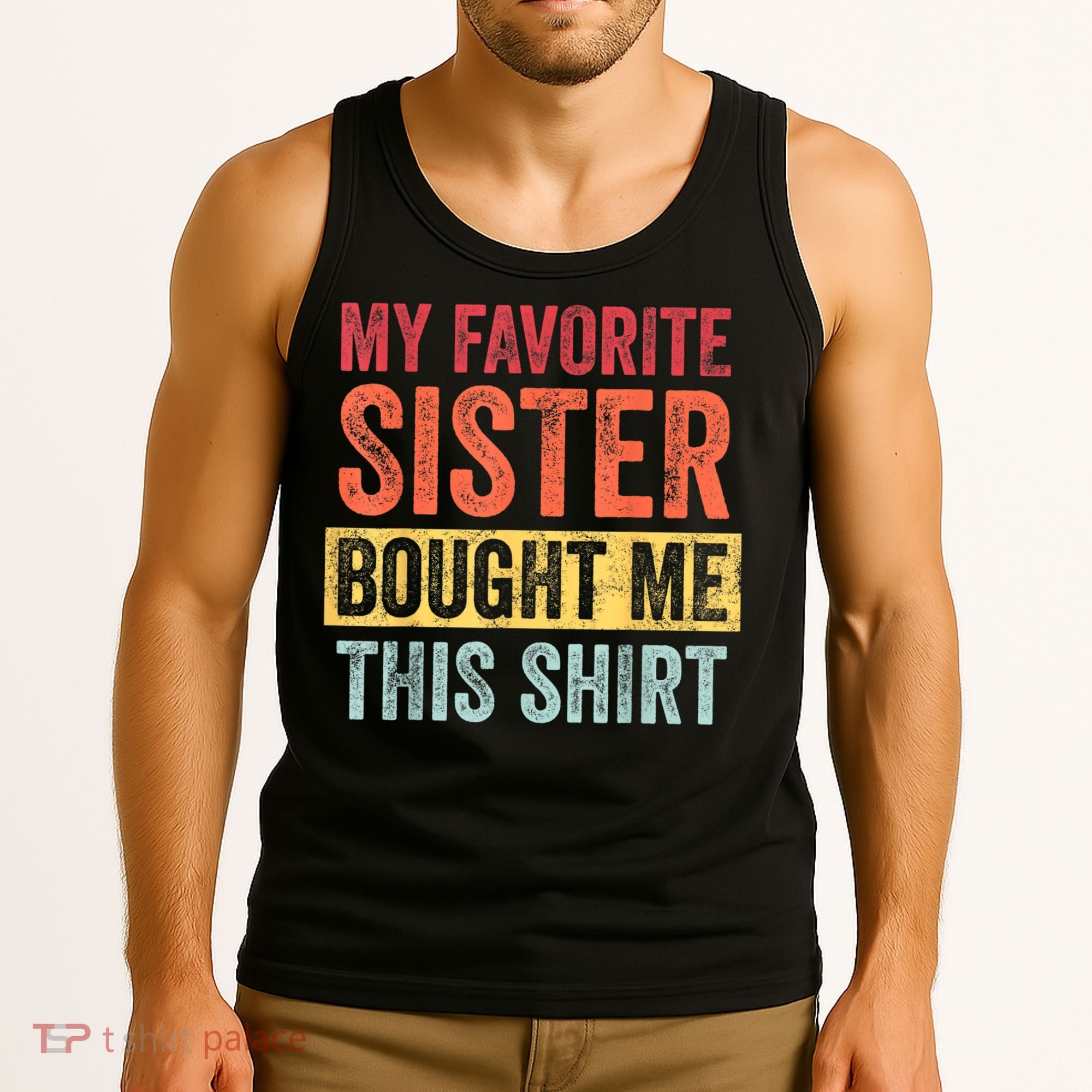 My Favorite Sister Bought Me This Shirt | Funny Brother Gift Tank Top