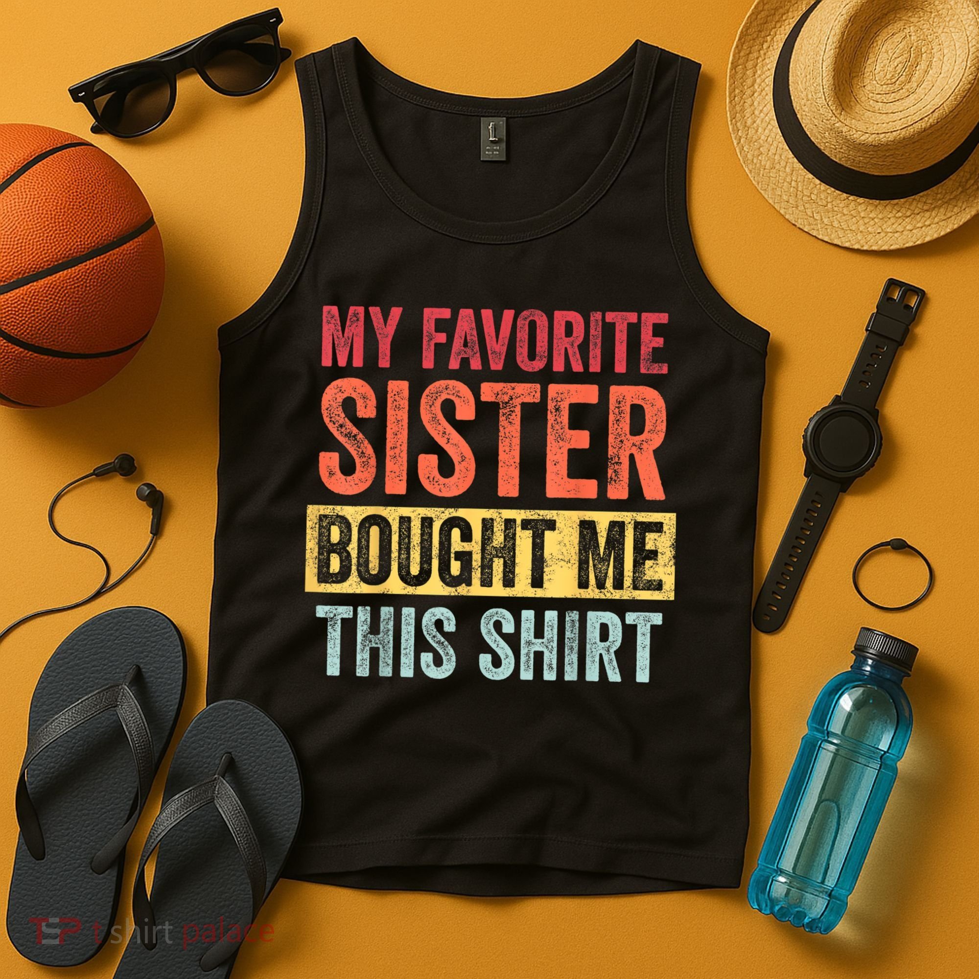 My Favorite Sister Bought Me This Shirt | Funny Brother Gift Tank Top