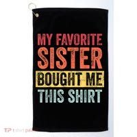 My Favorite Sister Bought Me This Shirt | Funny Brother Gift Golf Towel thumb 0
