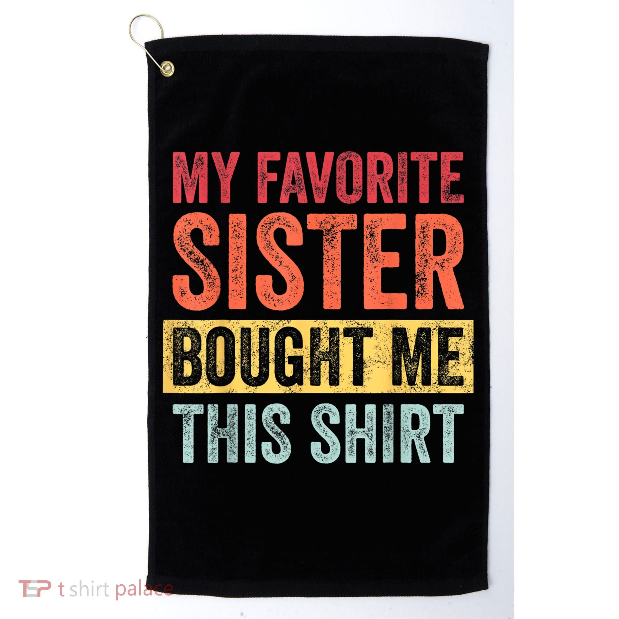My Favorite Sister Bought Me This Shirt | Funny Brother Gift Golf Towel