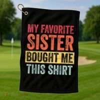My Favorite Sister Bought Me This Shirt | Funny Brother Gift Golf Towel thumb 1