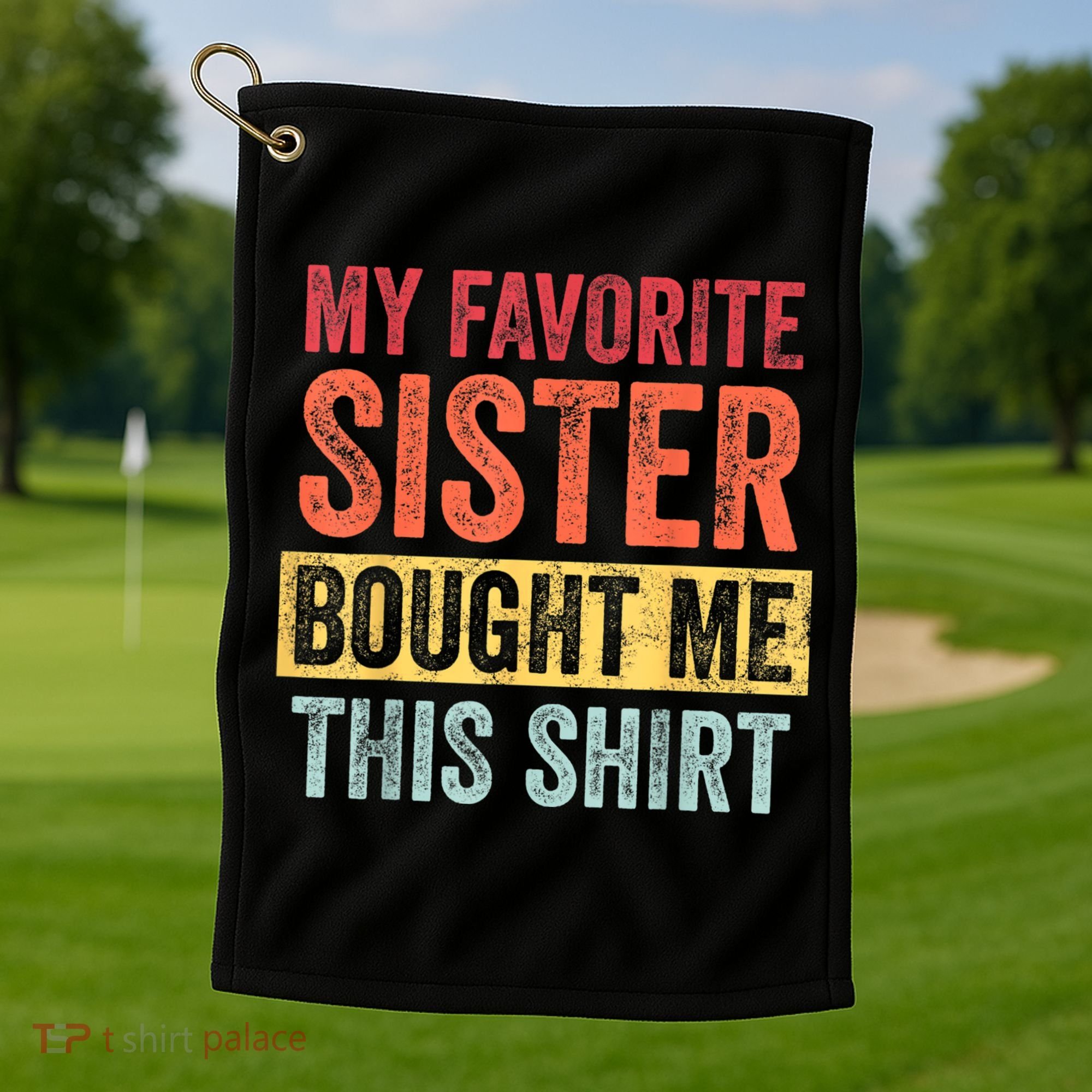 My Favorite Sister Bought Me This Shirt | Funny Brother Gift Golf Towel